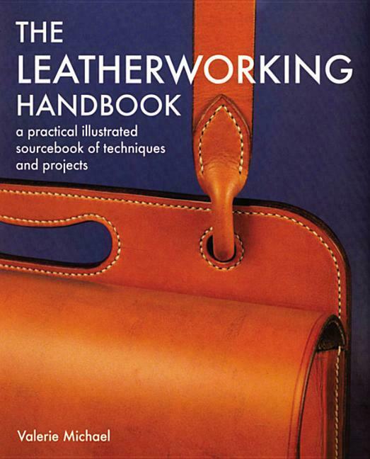 The Leatherworking Handbook~materials, Tools, & Techniques~bags-belts-wallet-new